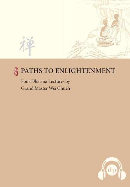 PATHS TO ENLIGHTENMENT─Four Dharma Lectures by Grand Master Wei Chueh